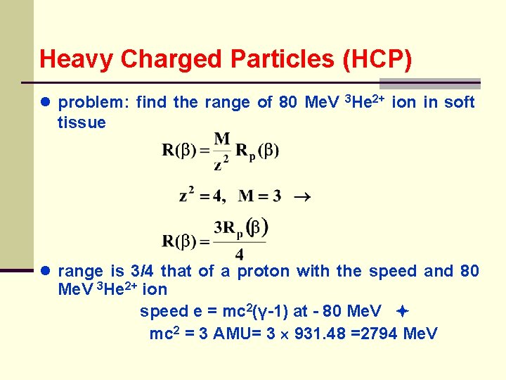 Heavy Charged Particles (HCP) ● problem: find the range of 80 Me. V 3