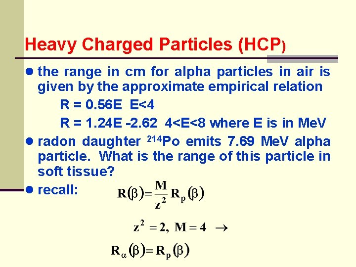 Heavy Charged Particles (HCP) ● the range in cm for alpha particles in air