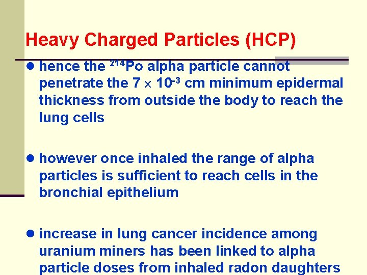 Heavy Charged Particles (HCP) ● hence the 214 Po alpha particle cannot penetrate the