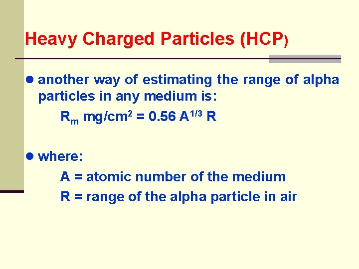 Heavy Charged Particles (HCP) ● another way of estimating the range of alpha particles