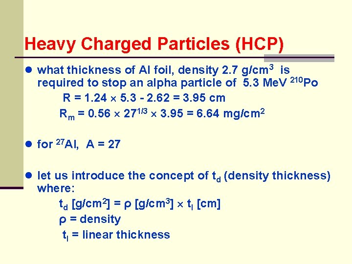 Heavy Charged Particles (HCP) ● what thickness of Al foil, density 2. 7 g/cm