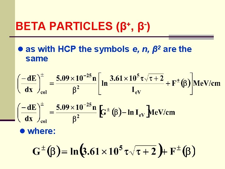 BETA PARTICLES (β+, β-) ● as with HCP the symbols e, n, β 2