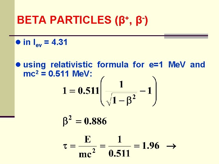 BETA PARTICLES (β+, β-) ● in Iev = 4. 31 ● using relativistic formula