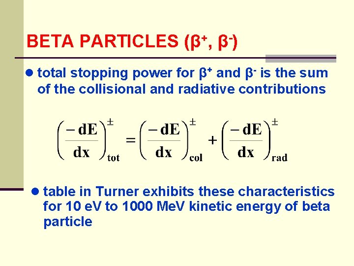 BETA PARTICLES (β+, β-) ● total stopping power for β+ and β- is the