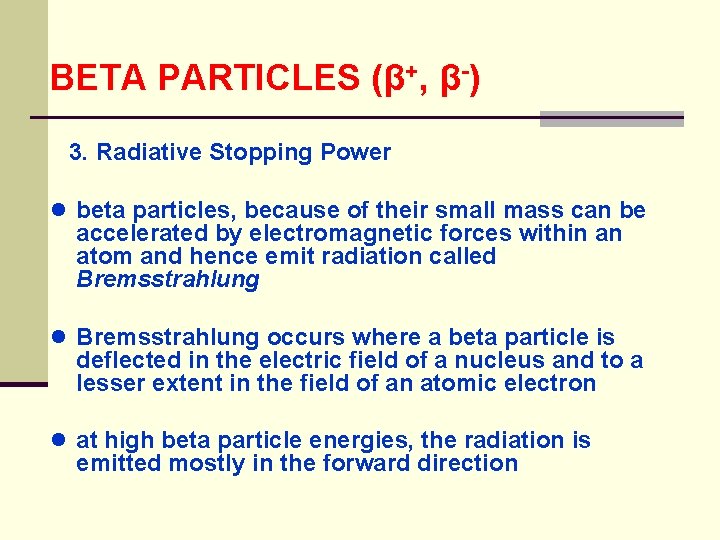 BETA PARTICLES (β+, β-) 3. Radiative Stopping Power ● beta particles, because of their