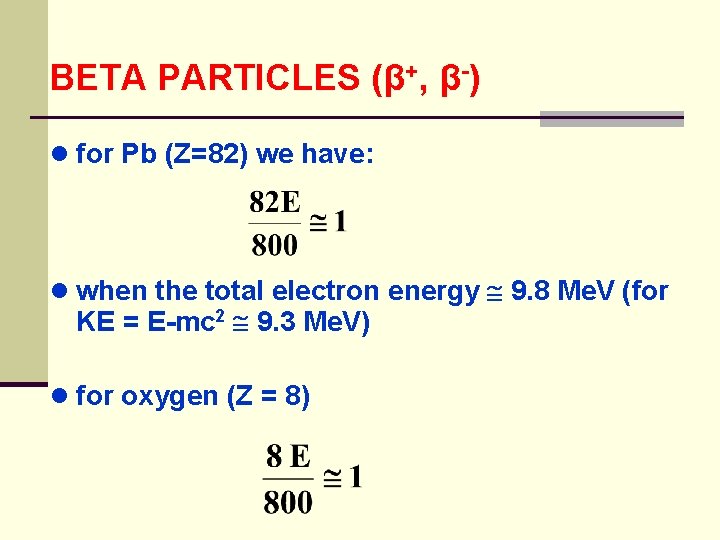 BETA PARTICLES (β+, β-) ● for Pb (Z=82) we have: ● when the total