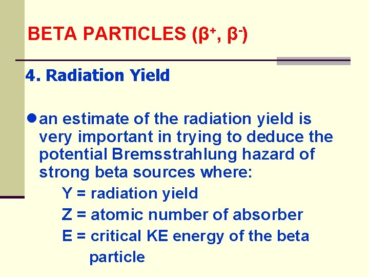 BETA PARTICLES (β+, β-) 4. Radiation Yield ● an estimate of the radiation yield