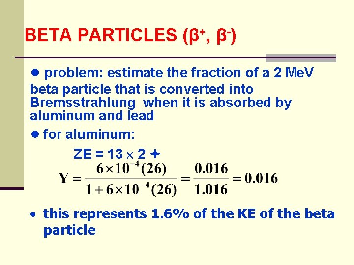 BETA PARTICLES (β+, β-) ● problem: estimate the fraction of a 2 Me. V
