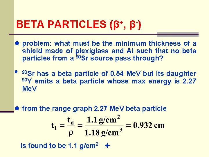 BETA PARTICLES (β+, β-) ● problem: what must be the minimum thickness of a