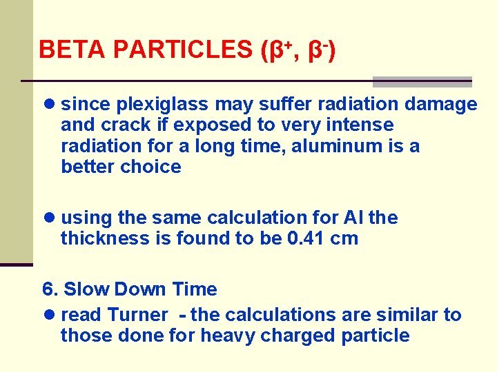 BETA PARTICLES (β+, β-) ● since plexiglass may suffer radiation damage and crack if