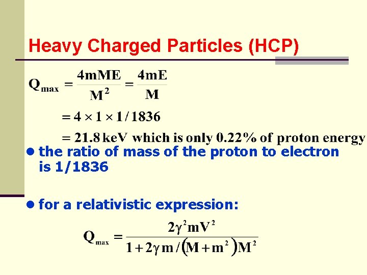 Heavy Charged Particles (HCP) ● the ratio of mass of the proton to electron