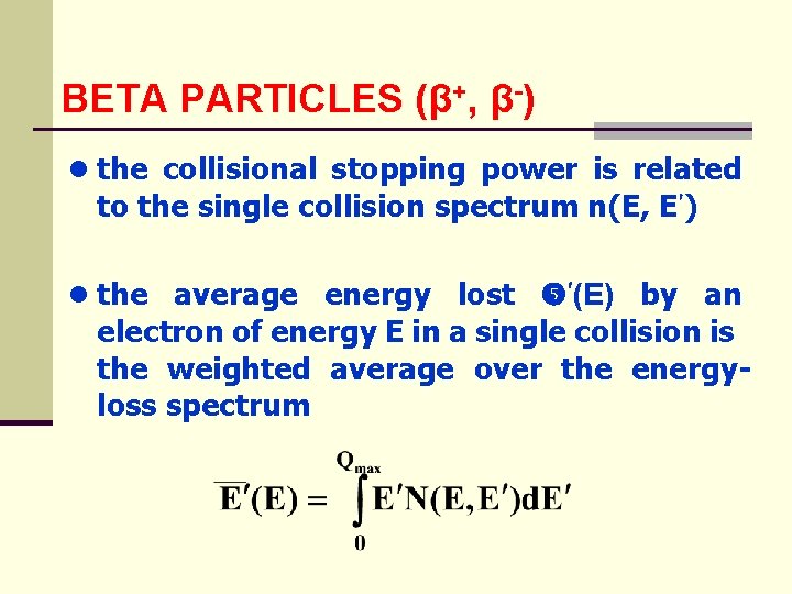 BETA PARTICLES (β+, β-) ● the collisional stopping power is related to the single