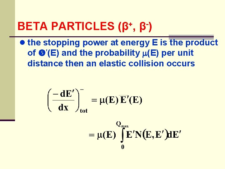 BETA PARTICLES (β+, β-) ● the stopping power at energy E is the product