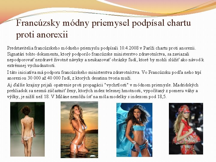 Francúzsky módny priemysel podpísal chartu proti anorexii Predstavitelia francúzskeho módneho priemyslu podpísali 10. 4.