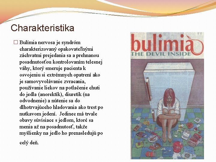 Charakteristika � Bulímia nervosa je syndróm charakterizovaný opakovateľnými záchvatmi prejedania sa a prehnanou posadnutosťou