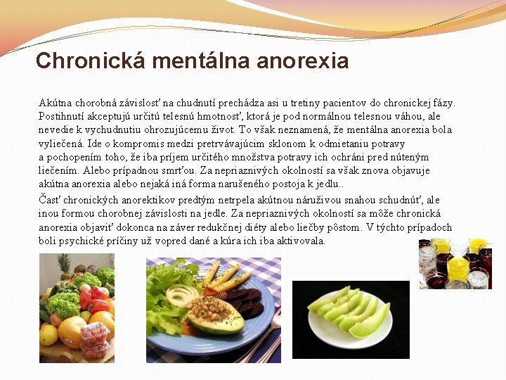 Chronická mentálna anorexia Akútna chorobná závislosť na chudnutí prechádza asi u tretiny pacientov do