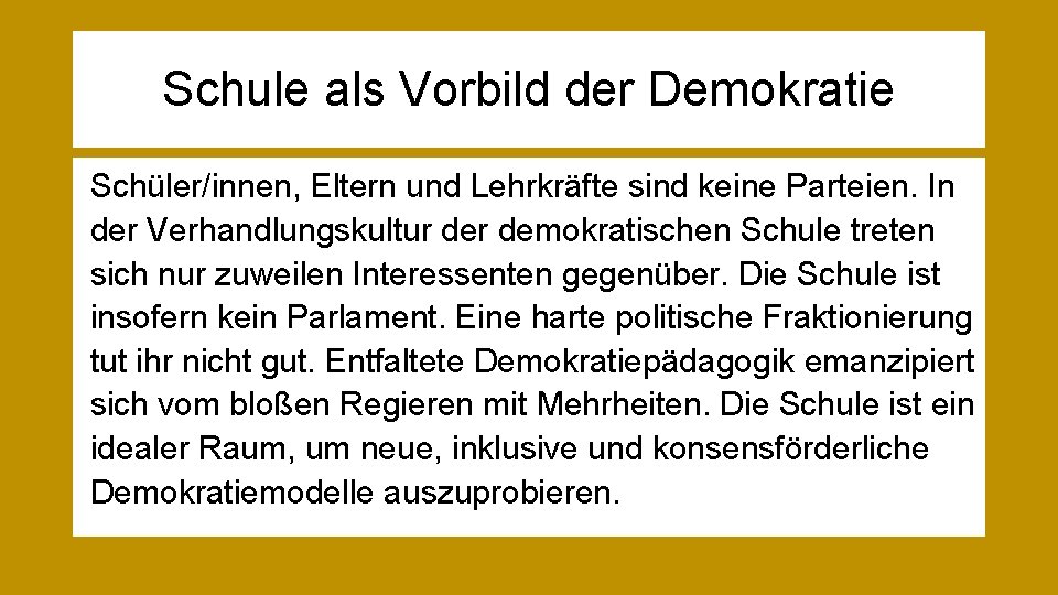 Schule als Vorbild der Demokratie Schüler/innen, Eltern und Lehrkräfte sind keine Parteien. In der