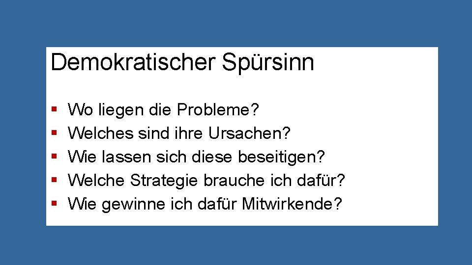 Demokratischer Spürsinn § § § Wo liegen die Probleme? Welches sind ihre Ursachen? Wie