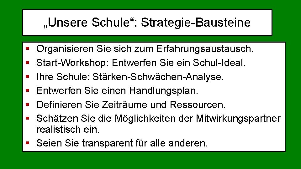 „Unsere Schule“: Strategie-Bausteine § § § Organisieren Sie sich zum Erfahrungsaustausch. Start-Workshop: Entwerfen Sie