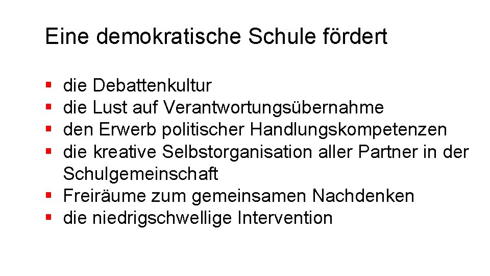 Eine demokratische Schule fördert § § die Debattenkultur die Lust auf Verantwortungsübernahme den Erwerb