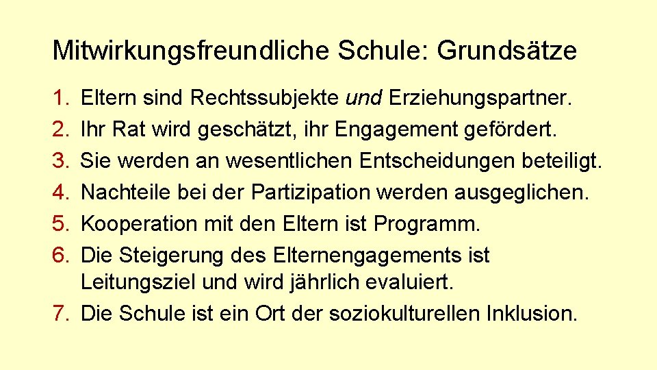 Mitwirkungsfreundliche Schule: Grundsätze 1. 2. 3. 4. 5. 6. Eltern sind Rechtssubjekte und Erziehungspartner.