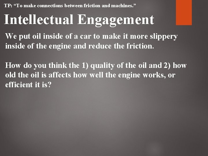 TP: “To make connections between friction and machines. ” Intellectual Engagement We put oil