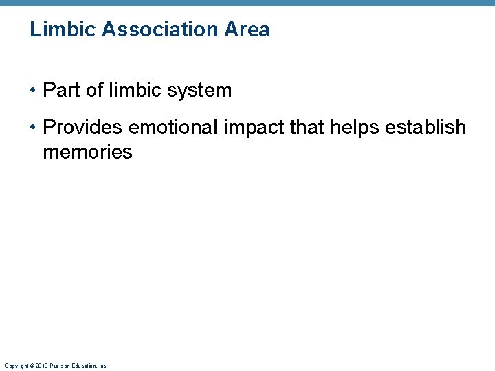Limbic Association Area • Part of limbic system • Provides emotional impact that helps
