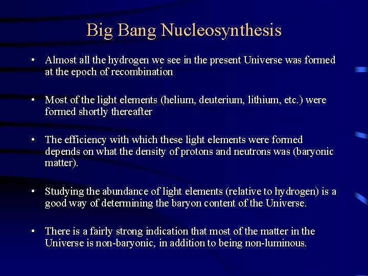 Big Bang Nucleosynthesis • Almost all the hydrogen we see in the present Universe