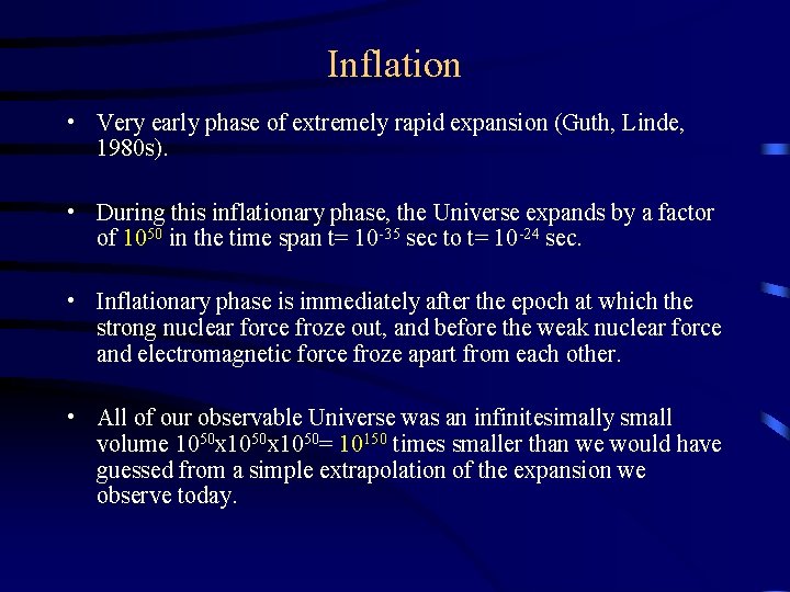 Inflation • Very early phase of extremely rapid expansion (Guth, Linde, 1980 s). •