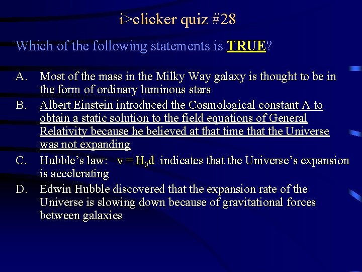 i>clicker quiz #28 Which of the following statements is TRUE? A. Most of the
