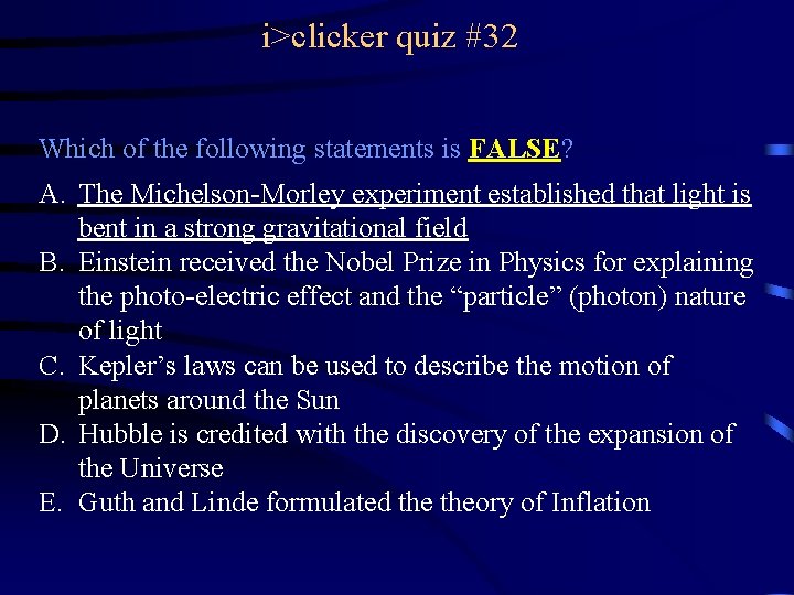 i>clicker quiz #32 Which of the following statements is FALSE? A. The Michelson-Morley experiment