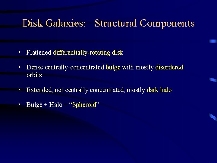 Disk Galaxies: Structural Components • Flattened differentially-rotating disk • Dense centrally-concentrated bulge with mostly