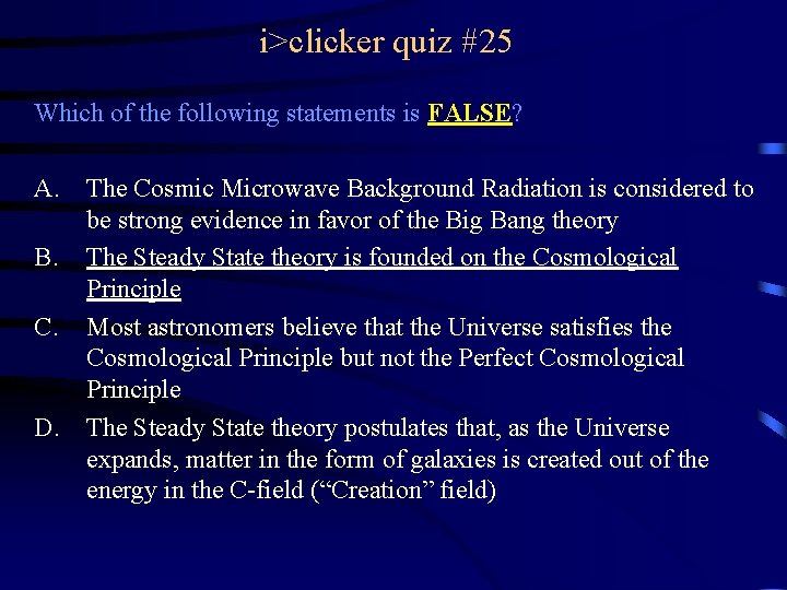 i>clicker quiz #25 Which of the following statements is FALSE? A. The Cosmic Microwave