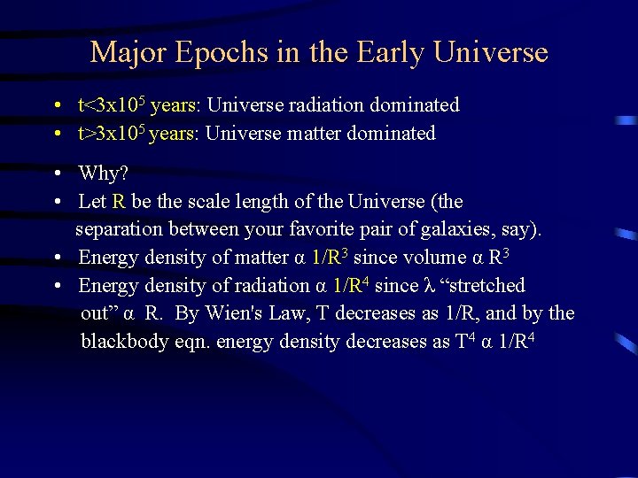 Major Epochs in the Early Universe • t<3 x 105 years: Universe radiation dominated