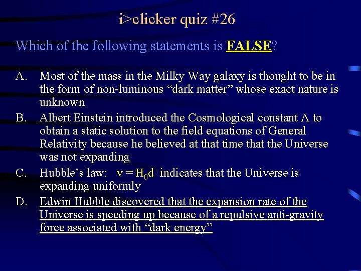 i>clicker quiz #26 Which of the following statements is FALSE? A. Most of the