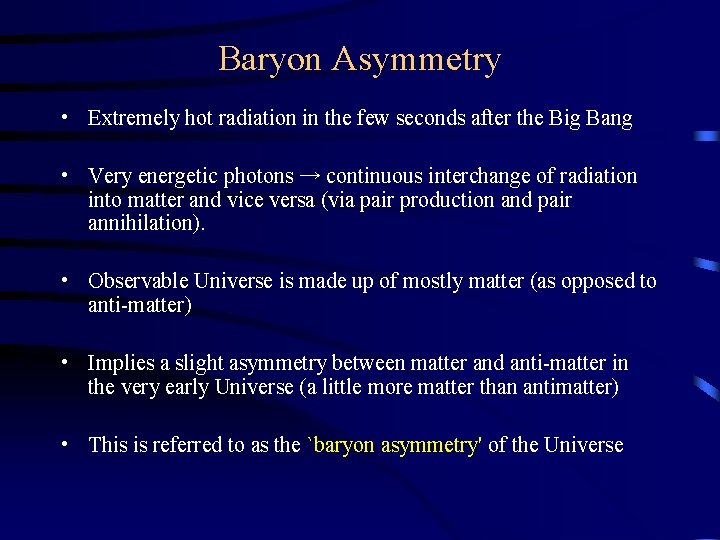 Baryon Asymmetry • Extremely hot radiation in the few seconds after the Big Bang