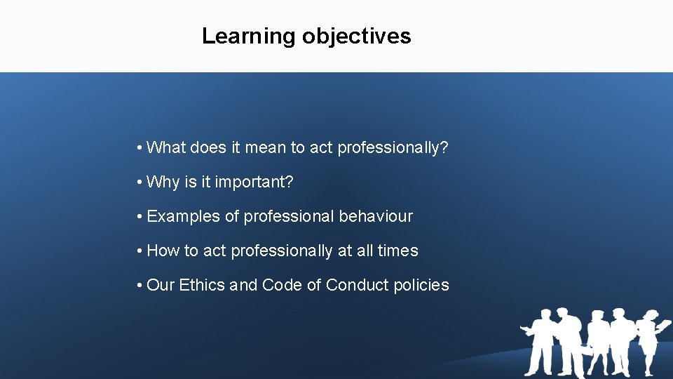 Learning objectives • What does it mean to act professionally? • Why is it