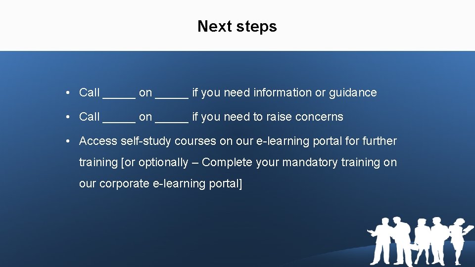 Next steps • Call _____ on _____ if you need information or guidance •