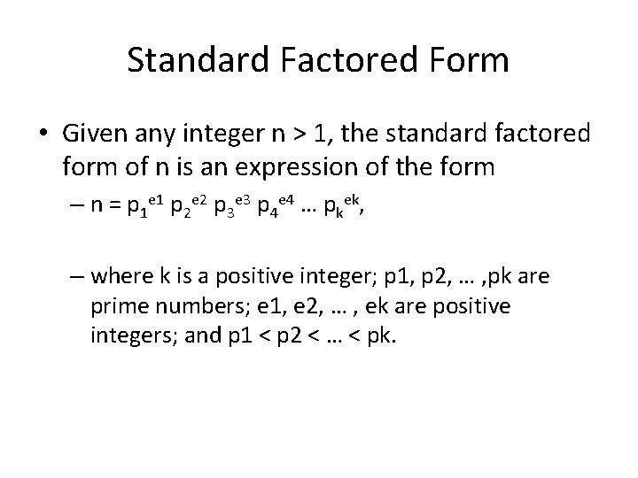 Standard Factored Form • Given any integer n > 1, the standard factored form