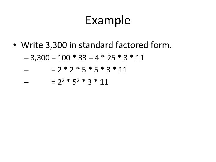 Example • Write 3, 300 in standard factored form. – 3, 300 = 100