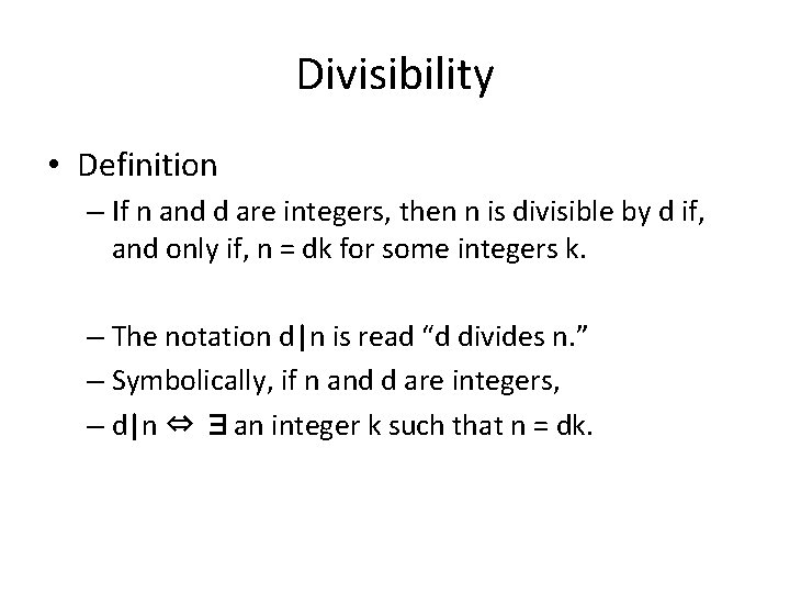 Divisibility • Definition – If n and d are integers, then n is divisible