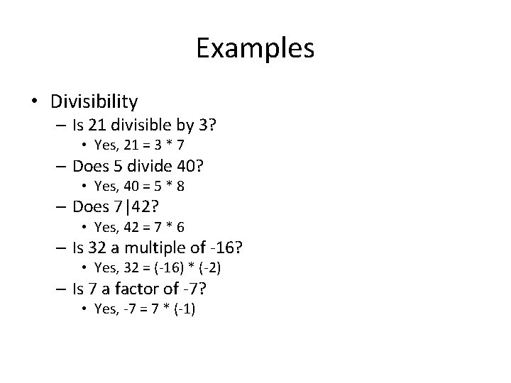 Examples • Divisibility – Is 21 divisible by 3? • Yes, 21 = 3