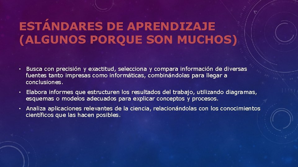 ESTÁNDARES DE APRENDIZAJE (ALGUNOS PORQUE SON MUCHOS) • Busca con precisión y exactitud, selecciona