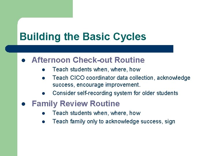 Building the Basic Cycles l Afternoon Check-out Routine l l Teach students when, where,