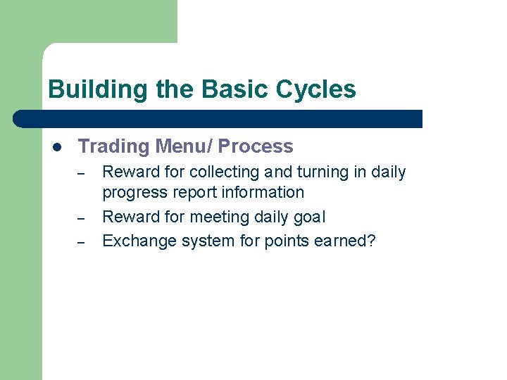 Building the Basic Cycles l Trading Menu/ Process – – – Reward for collecting