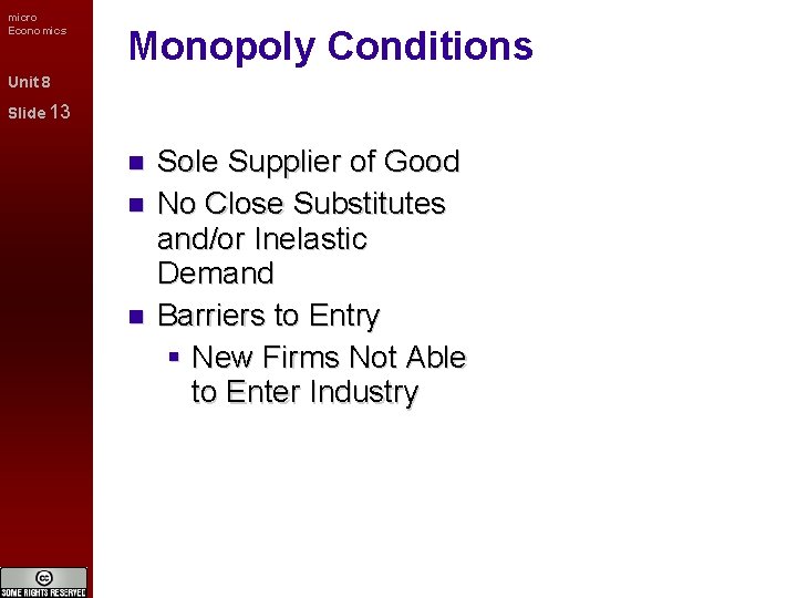 micro Economics Monopoly Conditions Unit 8 Slide 13 Sole Supplier of Good No Close