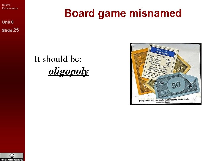 micro Economics Board game misnamed Unit 8 Slide 25 It should be: oligopoly 