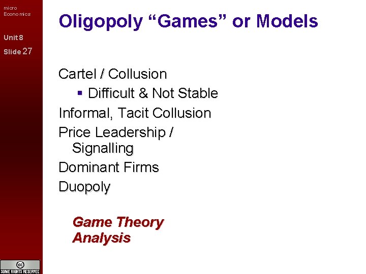 micro Economics Oligopoly “Games” or Models Unit 8 Slide 27 Cartel / Collusion Difficult