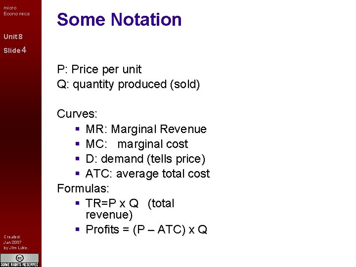 micro Economics Some Notation Unit 8 Slide 4 P: Price per unit Q: quantity