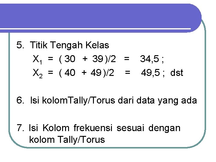 5. Titik Tengah Kelas X 1 = ( 30 + 39 )/2 = X